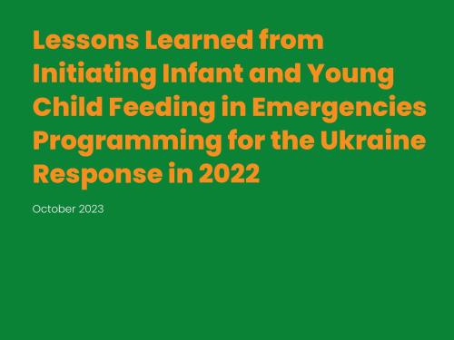 Front cover of the document 'Lessons Learned from Initiating Infant and Young Child Feeding in Emergencies Programming for the Ukraine Response in 2022' 