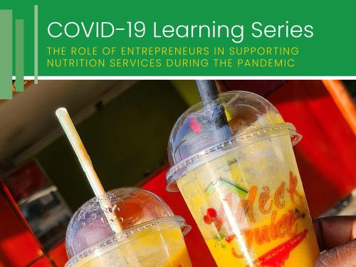Front cover of 'the role of entrepreneurs in supporting nutrition services during the pandemic: case study 2' as part of the COVID-19 Learning Series. Picture shows two Adeck Juice Bar smoothies.