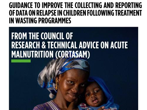 Front cover of guidance report titled, "Guidance To Improve The Collecting And Reporting Of Data On Relapse In Children Following Treatment In Wasting Programmes" from the council of research and technical advice on acute malnutrition (cortasam) from September 2020. The picture shows a woman holding a baby.