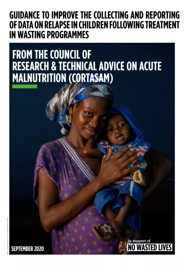 Front cover of guidance report titled, "Guidance To Improve The Collecting And Reporting Of Data On Relapse In Children Following Treatment In Wasting Programmes" from the council of research and technical advice on acute malnutrition (cortasam) from September 2020. The picture shows a woman holding a baby.